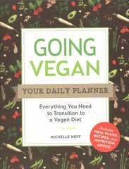 Going Vegan: Your Daily Planner: Everything You Need to Transition to a Vegan Diet цена и информация | Книги рецептов | 220.lv