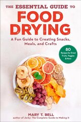 Essential Guide to Food Drying: A Fun Guide to Creating Snacks, Meals, and Crafts cena un informācija | Pavārgrāmatas | 220.lv