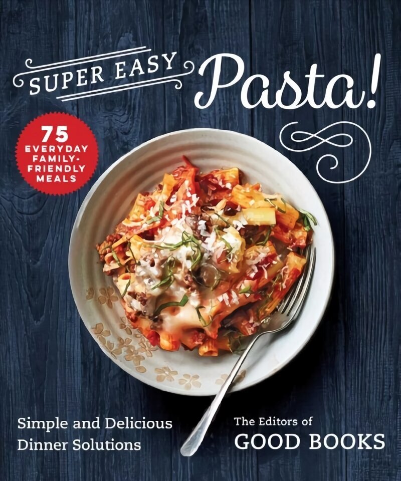 Super Easy Pasta!: Simple and Delicious Dinner Solutions cena un informācija | Pavārgrāmatas | 220.lv