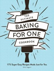 Ultimate Baking for One Cookbook: 175 Super Easy Recipes Made Just for You цена и информация | Книги рецептов | 220.lv