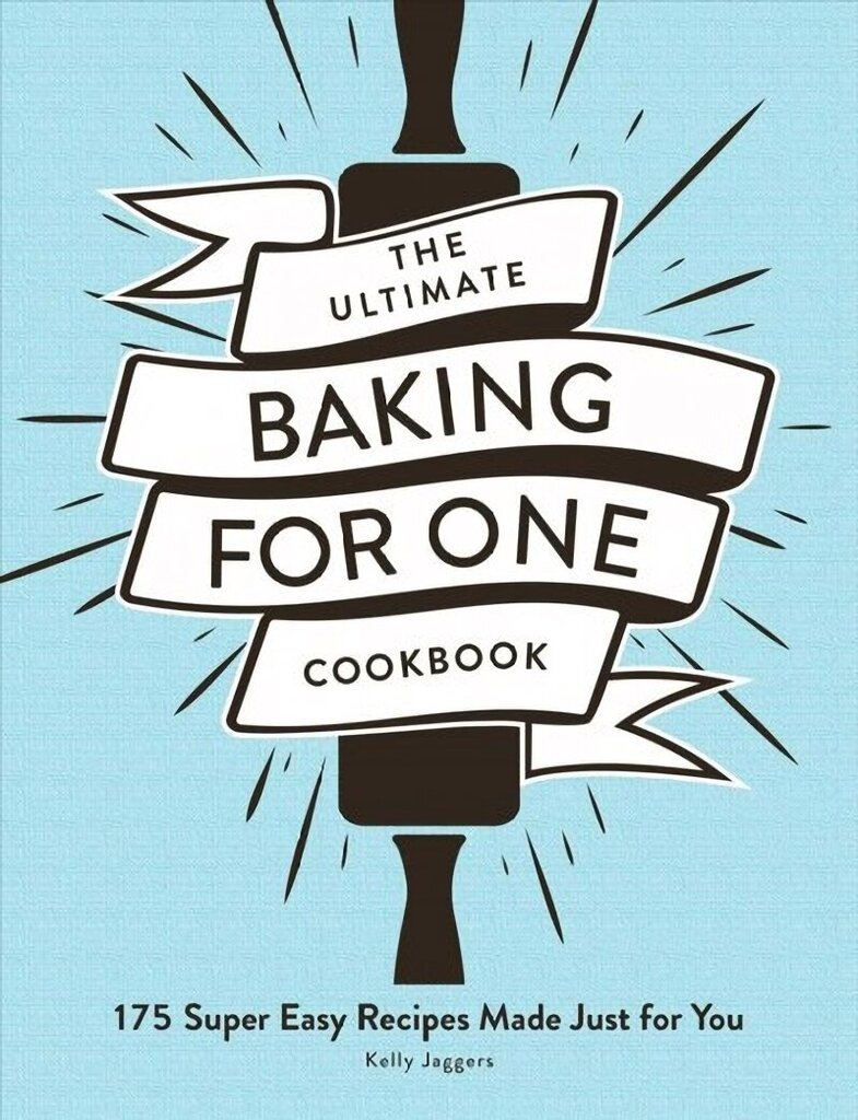 Ultimate Baking for One Cookbook: 175 Super Easy Recipes Made Just for You cena un informācija | Pavārgrāmatas | 220.lv