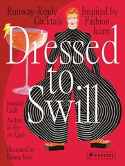 Dressed to Swill: Runway-Ready Cocktails Inspired by Fashion Icons цена и информация | Книги рецептов | 220.lv