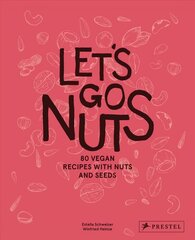 Let's Go Nuts: 80 Vegan Recipes with Nuts and Seeds цена и информация | Книги рецептов | 220.lv
