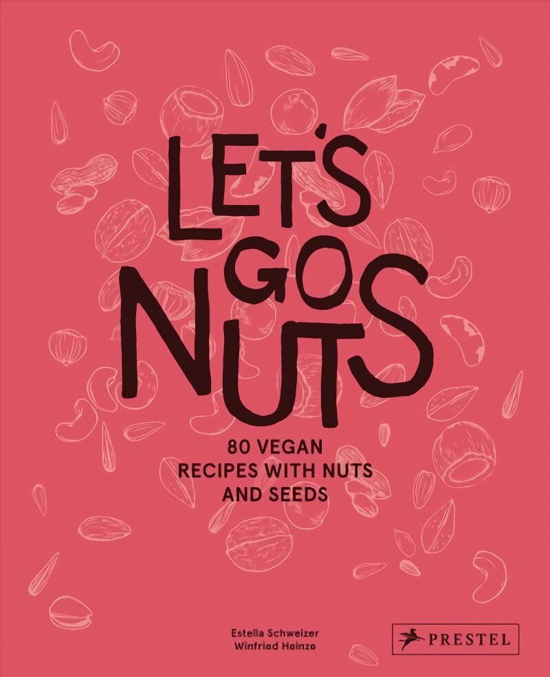 Let's Go Nuts: 80 Vegan Recipes with Nuts and Seeds цена и информация | Pavārgrāmatas | 220.lv