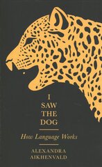 I Saw the Dog: How Language Works Main цена и информация | Учебный материал по иностранным языкам | 220.lv