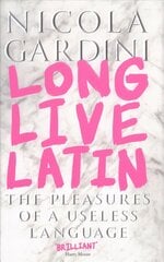 Long Live Latin: The Pleasures of a Useless Language Main cena un informācija | Svešvalodu mācību materiāli | 220.lv