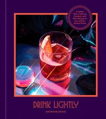 Drink Lightly: A Lighter Take on Serious Cocktails, with 100plus Recipes for Low- and   No-Alcohol Drinks: A Cocktail Recipe Book цена и информация | Книги рецептов | 220.lv