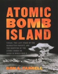 Atomic Bomb Island: How the Atomic Bombs Were Dropped on Japan in World War II цена и информация | Исторические книги | 220.lv