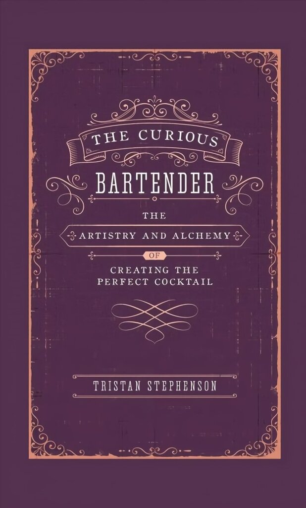 Curious Bartender: The Artistry & Alchemy of Creating the Perfect Cocktail цена и информация | Pavārgrāmatas | 220.lv