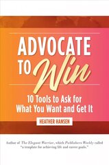 Advocate to Win: 10 Tools to Ask for What You Want and Get It cena un informācija | Sociālo zinātņu grāmatas | 220.lv