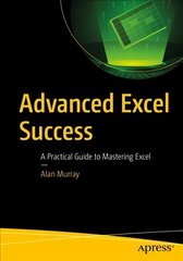 Advanced Excel Success: A Practical Guide to Mastering Excel 1st ed. цена и информация | Книги по экономике | 220.lv