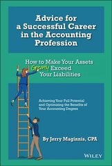 Advice for a Successful Career in the Accounting Profession: How to Make Your Assets Greatly Exceed Your Liabilities 2nd Edition цена и информация | Книги по экономике | 220.lv