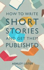 How to Write Short Stories and Get Them Published цена и информация | Учебный материал по иностранным языкам | 220.lv