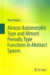 Almost Automorphic Type and Almost Periodic Type Functions in Abstract Spaces 2013 ed. цена и информация | Книги по экономике | 220.lv
