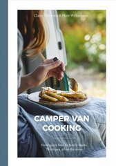 Camper Van Cooking: From Quick Fixes to Family Feasts, 70 Recipes, All on the Move цена и информация | Книги рецептов | 220.lv