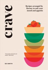 Crave: Recipes Arranged by Flavour, to Suit Your Mood and Appetite цена и информация | Книги рецептов | 220.lv