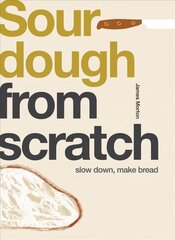Sourdough: Slow Down, Make Bread cena un informācija | Pavārgrāmatas | 220.lv