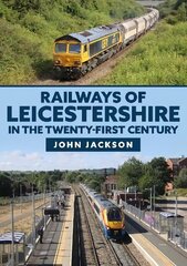 Railways of Leicestershire in the Twenty-first Century cena un informācija | Ceļojumu apraksti, ceļveži | 220.lv