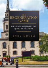 Regeneration Game: Birmingham Jewellery Quarter's Revival цена и информация | Книги об искусстве | 220.lv