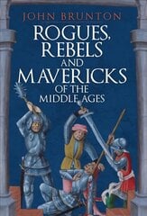 Rogues, Rebels and Mavericks of the Middle Ages cena un informācija | Vēstures grāmatas | 220.lv