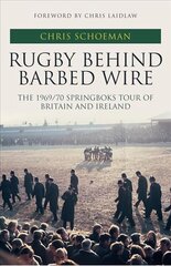 Rugby Behind Barbed Wire: The 1969/70 Springboks Tour of Britain and Ireland cena un informācija | Grāmatas par veselīgu dzīvesveidu un uzturu | 220.lv