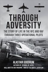 Through Adversity: The Story of Life in the RFC and RAF Through Three Operational Pilots cena un informācija | Vēstures grāmatas | 220.lv