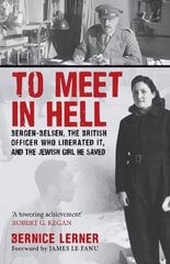 To Meet in Hell: Bergen-Belsen, the British Officer Who Liberated It, and the Jewish Girl He Saved cena un informācija | Vēstures grāmatas | 220.lv