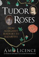 Tudor Roses: From Margaret Beaufort to Elizabeth I cena un informācija | Vēstures grāmatas | 220.lv