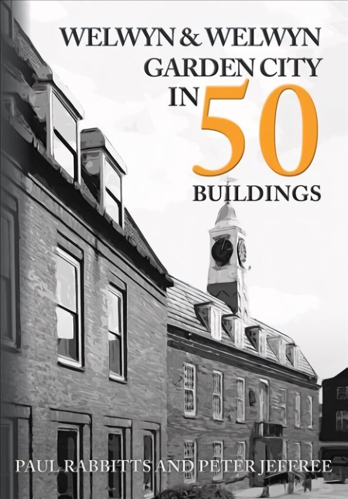 Welwyn & Welwyn Garden City in 50 Buildings цена и информация | Grāmatas par arhitektūru | 220.lv