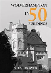 Wolverhampton in 50 Buildings cena un informācija | Grāmatas par arhitektūru | 220.lv