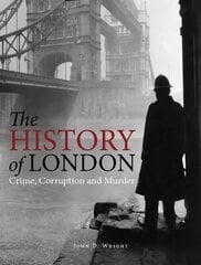 History of London: Crime, Corruption and Murder cena un informācija | Vēstures grāmatas | 220.lv