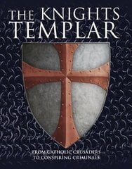Knights Templar: From Catholic Crusaders to Conspiring Criminals цена и информация | Исторические книги | 220.lv