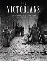 Victorians: From Empire and Industry to Poverty and Famine cena un informācija | Vēstures grāmatas | 220.lv