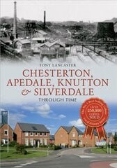 Chesterton, Apedale, Knutton & Silverdale Through Time cena un informācija | Grāmatas par veselīgu dzīvesveidu un uzturu | 220.lv