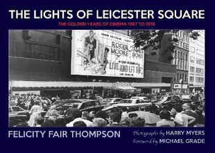 Lights of Leicester Square: The Golden Years of Cinema 1967 to 1976 цена и информация | Книги об искусстве | 220.lv