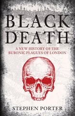 Black Death: A New History of the Bubonic Plagues of London cena un informācija | Vēstures grāmatas | 220.lv
