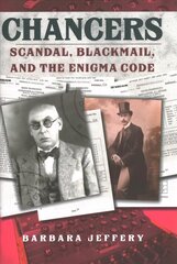 Chancers: Scandal, Blackmail, and the Enigma Code цена и информация | Исторические книги | 220.lv