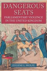 Dangerous Seats: Parliamentary Violence in the United Kingdom цена и информация | Исторические книги | 220.lv