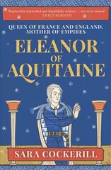 Eleanor of Aquitaine: Queen of France and England, Mother of Empires цена и информация | Исторические книги | 220.lv