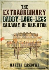 Extraordinary Daddy-Long-Legs Railway of Brighton цена и информация | Путеводители, путешествия | 220.lv