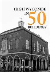 High Wycombe in 50 Buildings cena un informācija | Grāmatas par arhitektūru | 220.lv