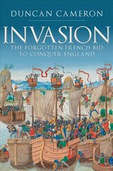 Invasion: The Forgotten French Bid to Conquer England cena un informācija | Vēstures grāmatas | 220.lv