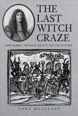 Last Witch Craze: John Aubrey, the Royal Society and the Witches цена и информация | Самоучители | 220.lv