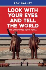 Look with your Eyes and Tell the World: The Unreported North Korea cena un informācija | Vēstures grāmatas | 220.lv