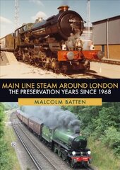 Main Line Steam Around London: The Preservation Years Since 1968 cena un informācija | Ceļojumu apraksti, ceļveži | 220.lv