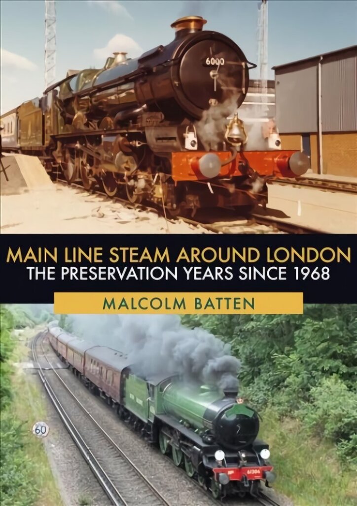 Main Line Steam Around London: The Preservation Years Since 1968 цена и информация | Ceļojumu apraksti, ceļveži | 220.lv