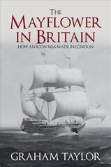 Mayflower in Britain: How an icon was made in London cena un informācija | Vēstures grāmatas | 220.lv