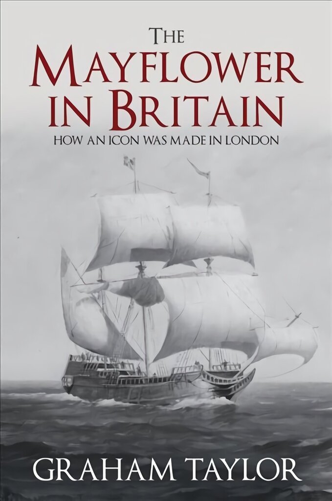 Mayflower in Britain: How an icon was made in London цена и информация | Vēstures grāmatas | 220.lv