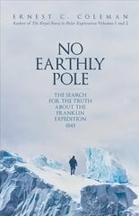 No Earthly Pole: The Search for the Truth about the Franklin Expedition 1845 cena un informācija | Ceļojumu apraksti, ceļveži | 220.lv