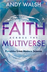 Faith Across the Multiverse: Parables From Modern Science цена и информация | Духовная литература | 220.lv